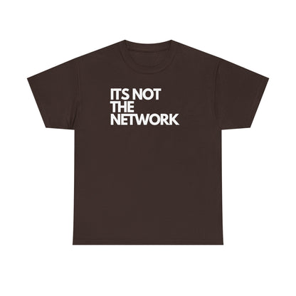 It's Not The Network — Network Engineer Tee