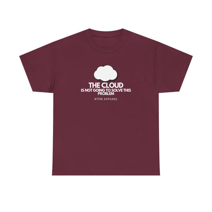 The Cloud Is Not Going To Solve This Problem - Tech Humor, IT, Sysadmin, Cloud Engineer, RTFM Apparel