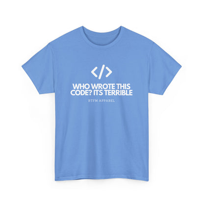 Who Wrote This Code? It's Terrible - Funny Developer Programmer T-Shirt