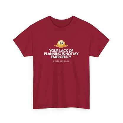 Your Lack Of Planning Is Not My Emergency - RTFM Apparel Geek Humor Tech Tshirt