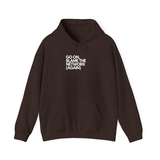 Go On, Blame The Network (Again) - IT, SysAdmin, Geek Hoodie, Network Troubleshooting