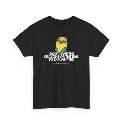 I Don't Have The Crayons Or The Time To Explain This - RTFM Apparel Funny IT Humor