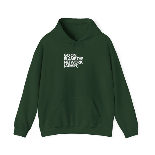 Go On, Blame The Network (Again) - IT, SysAdmin, Geek Hoodie, Network Troubleshooting