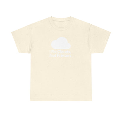 I Fix Clouds, Not Printers - Funny Sysadmin Cloud Engineer Tee