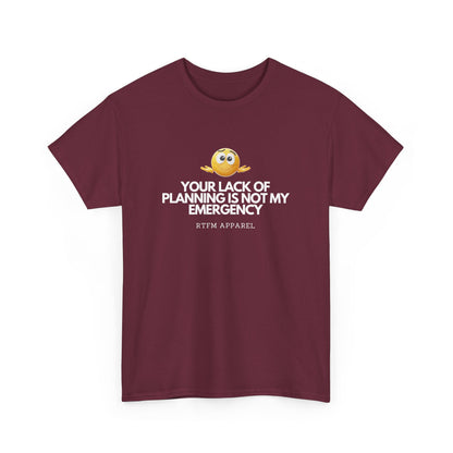 Your Lack Of Planning Is Not My Emergency - RTFM Apparel Geek Humor Tech Tshirt