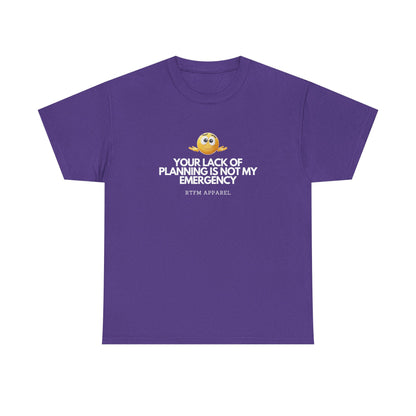 Your Lack Of Planning Is Not My Emergency - RTFM Apparel Geek Humor Tech Tshirt