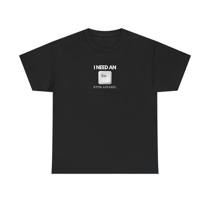 I Need An Esc - Tech Humor T-Shirt For IT Professionals And Geeks