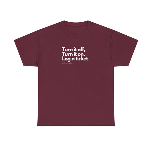 Turn It Off, Turn It On, Log A Ticket - IT Humor Tee For Geeks, Sysadmins, Engineers