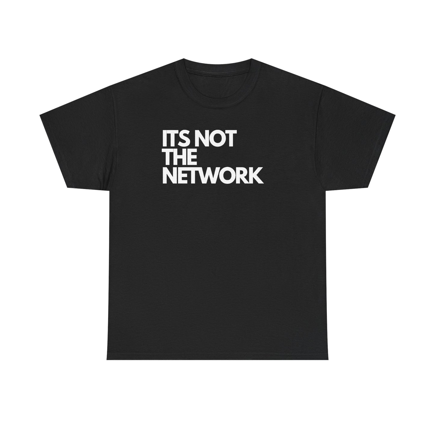 It's Not The Network — Network Engineer Tee