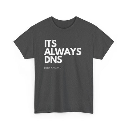 It's Always DNS - RTFM Apparel Funny Tech Joke T-Shirt for IT Professionals
