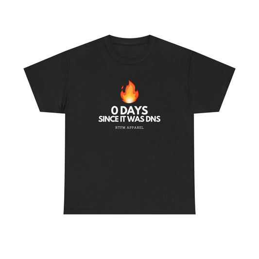 0 Days Since It Was DNS - Tech Humor, Sysadmin, IT, Network, Funny, Geek Quote Tee