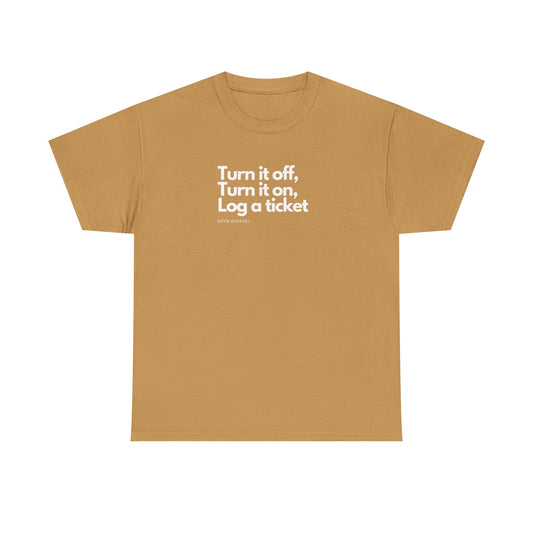 Turn It Off, Turn It On, Log A Ticket - IT Humor Tee For Geeks, Sysadmins, Engineers