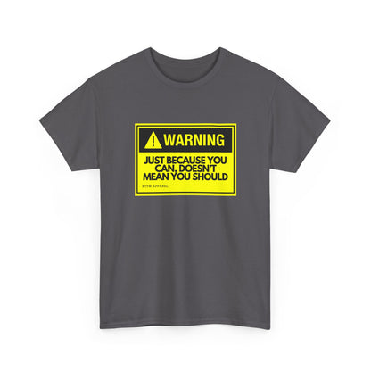 Warning: Just Because You Can Doesn't Mean You Should — Tee