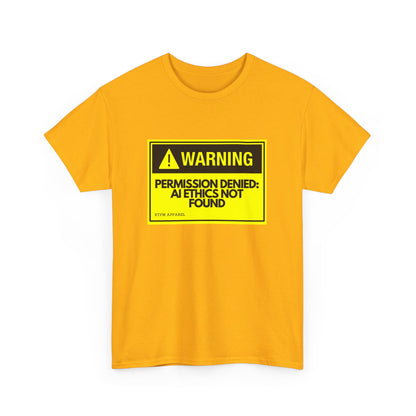 Warning - Permission Denied: AI Ethics Not Found - Tech Humor T-Shirt