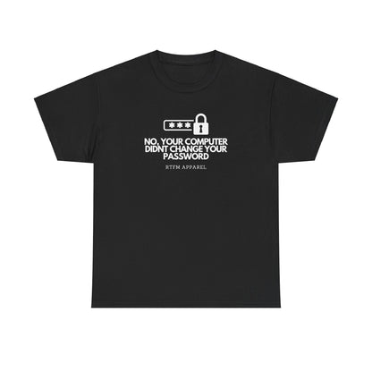 No Your Computer Didn’t Change Your Password - RTFM Apparel, Tech Humor, IT, Sysadmin, Cybersecurity
