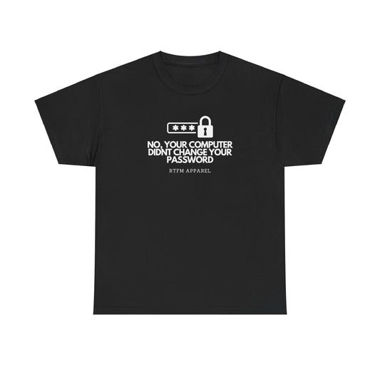 No Your Computer Didn’t Change Your Password - RTFM Apparel, Tech Humor, IT, Sysadmin, Cybersecurity