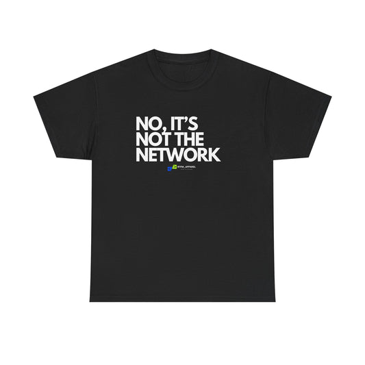 No It's Not The Network - Funny IT, Tech Support, Network Admin, Engineer, Sysadmin, Geek Apparel, Humor Tee