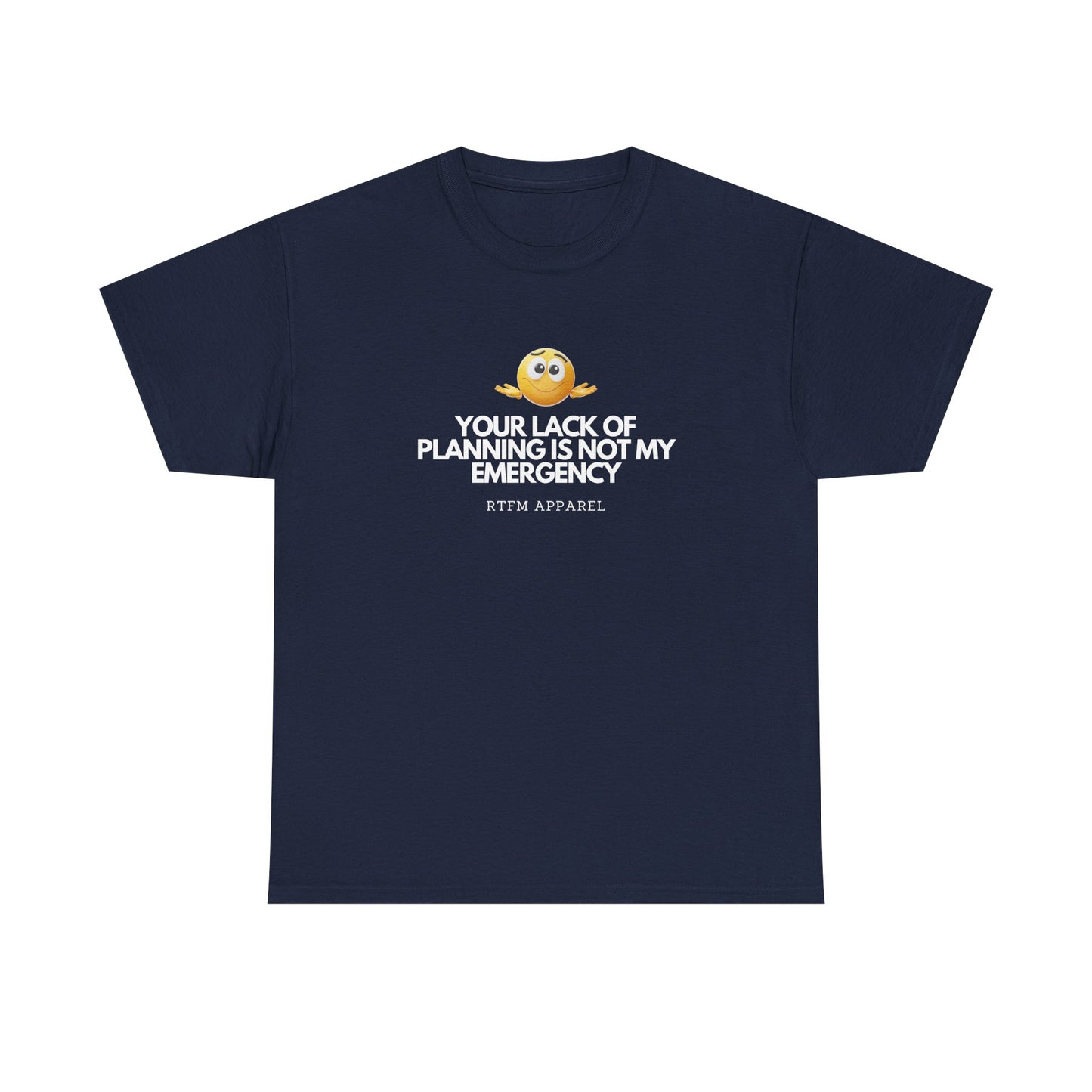Your Lack Of Planning Is Not My Emergency - RTFM Apparel Geek Humor Tech Tshirt