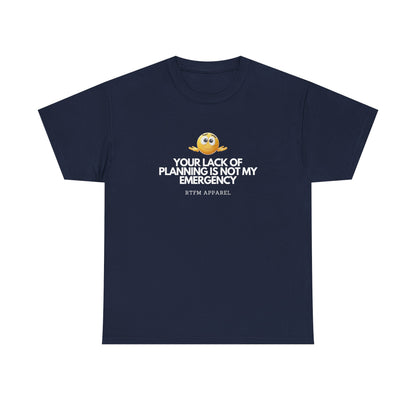Your Lack Of Planning Is Not My Emergency - RTFM Apparel Geek Humor Tech Tshirt
