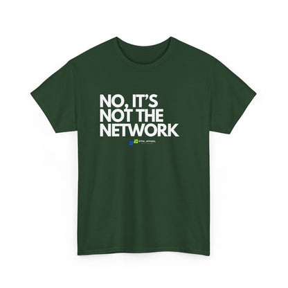 No It's Not The Network - Funny IT, Tech Support, Network Admin, Engineer, Sysadmin, Geek Apparel, Humor Tee