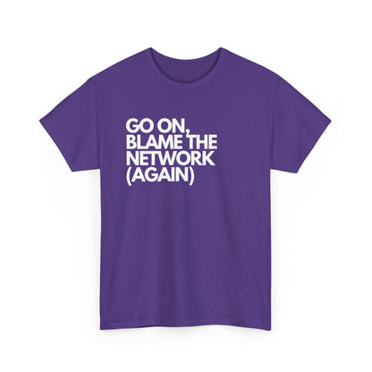 Go On, Blame The Network (Again) - IT, SysAdmin, Tech Geek, Network Admin, Funny Nerd Shirt