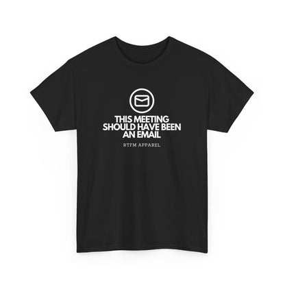 This Meeting Should Have Been An Email - RTFM Apparel, Tech Humor T-Shirt 2025
