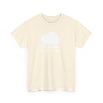 I Fix Clouds, Not Printers - Funny Sysadmin Cloud Engineer Tee