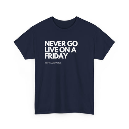 Never Go Live On A Friday - Tech Humor, DevOps, IT Professional, RTFM Apparel