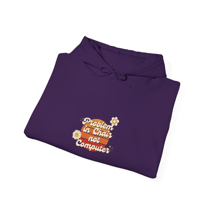 Problem In Chair Not Computer Hoodie - Tech Humor, IT, Sysadmin, Cybersecurity, 2025