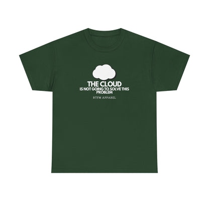 The Cloud Is Not Going To Solve This Problem - Tech Humor, IT, Sysadmin, Cloud Engineer, RTFM Apparel
