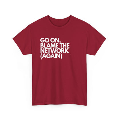 Go On, Blame The Network (Again) - IT, SysAdmin, Tech Geek, Network Admin, Funny Nerd Shirt