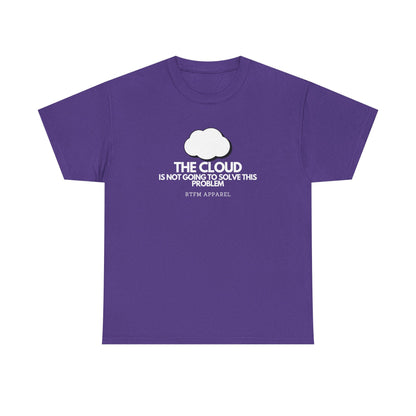 The Cloud Is Not Going To Solve This Problem - Tech Humor, IT, Sysadmin, Cloud Engineer, RTFM Apparel