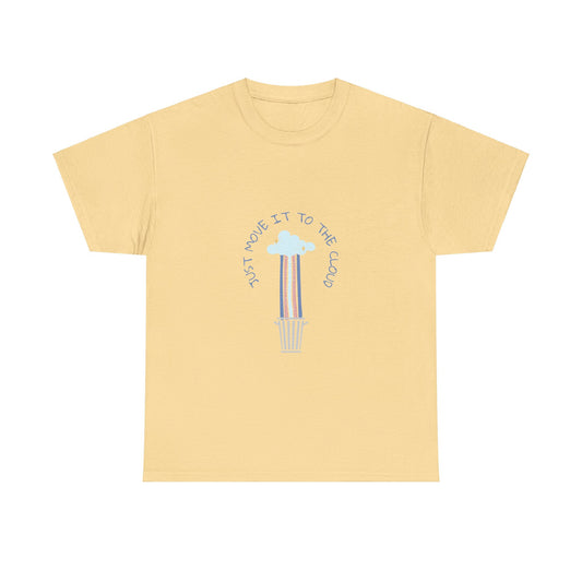 Just Move It To The Cloud - Techie Humor T-Shirt