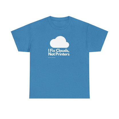 I Fix Clouds, Not Printers - Funny Sysadmin Cloud Engineer Tee
