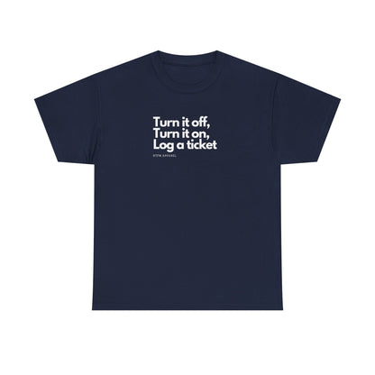 Turn It Off, Turn It On, Log A Ticket - IT Humor Tee For Geeks, Sysadmins, Engineers