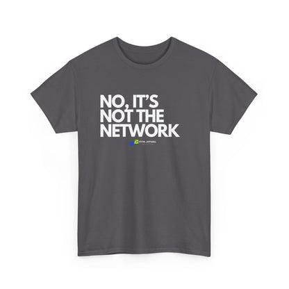 No It's Not The Network - Funny IT, Tech Support, Network Admin, Engineer, Sysadmin, Geek Apparel, Humor Tee
