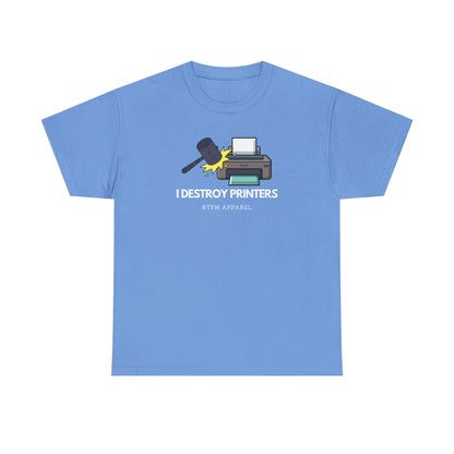 I Destroy Printers Funny Tech Humor Shirt - Sysadmin, IT Professional, Cybersecurity 2025