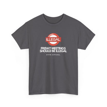 Friday Meetings Should Be Illegal - Funny Work, IT, Tech, Programmer, Cybersecurity T-Shirt