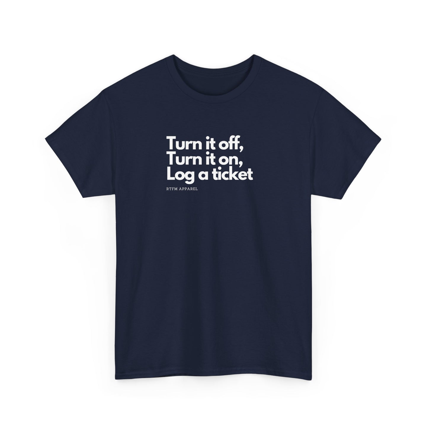 Turn It Off, Turn It On, Log A Ticket - IT Humor Tee For Geeks, Sysadmins, Engineers