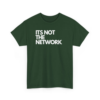 It's Not The Network — Network Engineer Tee