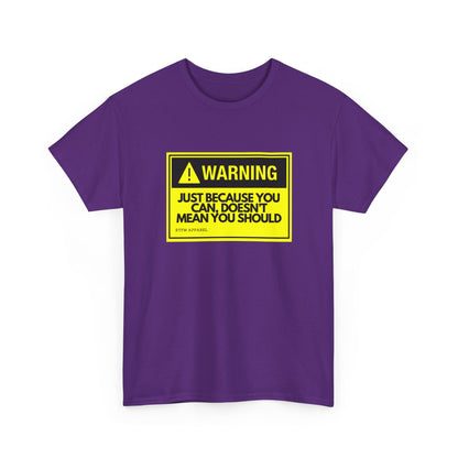 Warning: Just Because You Can Doesn't Mean You Should — Tee