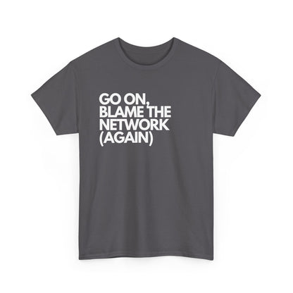 Go On, Blame The Network (Again) - IT, SysAdmin, Tech Geek, Network Admin, Funny Nerd Shirt