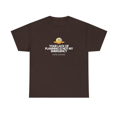 Your Lack Of Planning Is Not My Emergency - RTFM Apparel Geek Humor Tech Tshirt