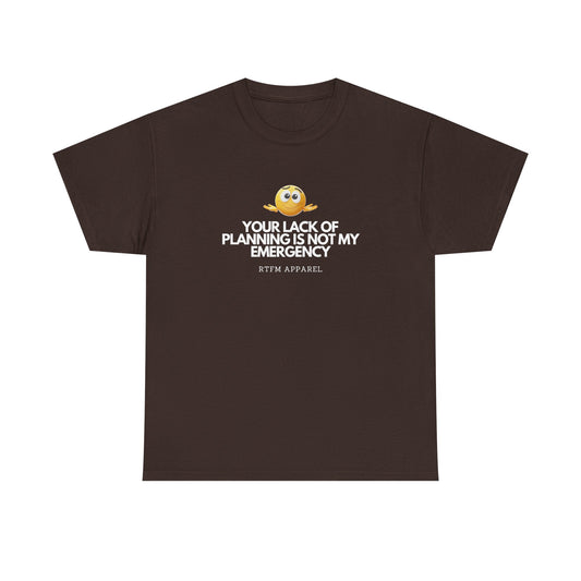 Your Lack Of Planning Is Not My Emergency - RTFM Apparel Geek Humor Tech Tshirt