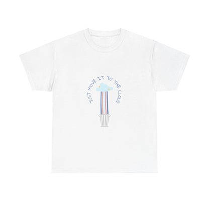 Just Move It To The Cloud - Techie Humor T-Shirt