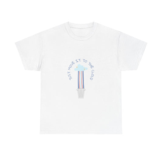 Just Move It To The Cloud - Techie Humor T-Shirt