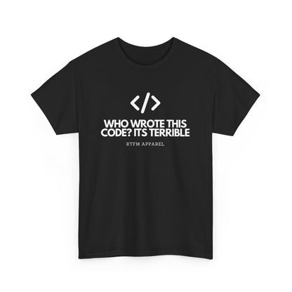 Who Wrote This Code? It's Terrible - Funny Developer Programmer T-Shirt