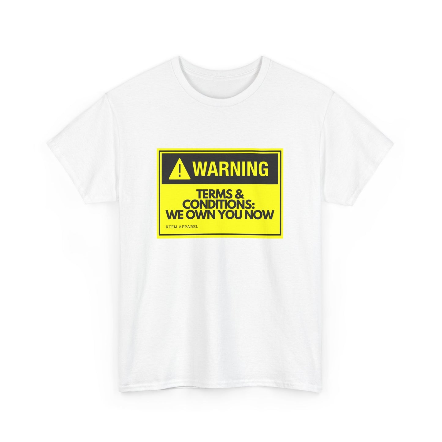 Warning Terms Conditions We Own You Now - RTFM Apparel Tech Humor