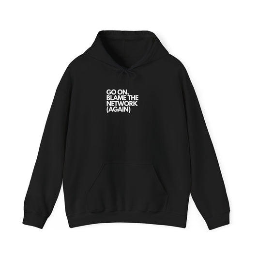Go On, Blame The Network (Again) - IT, SysAdmin, Geek Hoodie, Network Troubleshooting