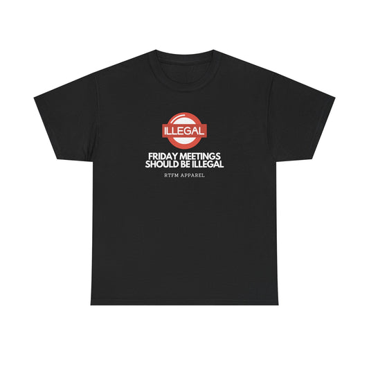 Friday Meetings Should Be Illegal - Funny Work, IT, Tech, Programmer, Cybersecurity T-Shirt